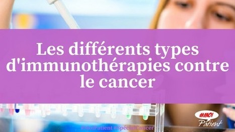 "Les différents types d'immunothérapies contre le #cancer" #MoiPatient #patient #hcsmeufr  | autour du CANCER | Scoop.it