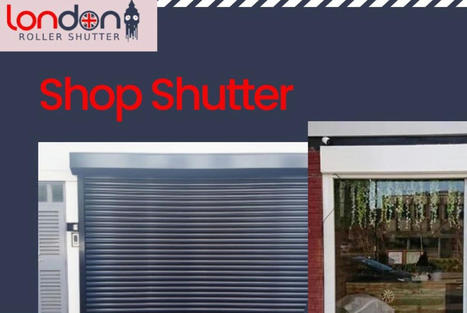 London Roller Shutter - Securing Your Business with Style! | London Roller Shutter | Scoop.it