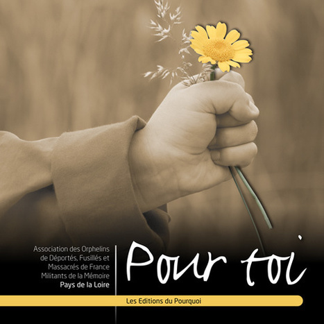 "Pour toi" : mise en ligne de témoignages d'Orphelins de Résistants, par l'Association Orphelins de déportés et fusillés-Pays de la Loire. | Histoire 2 guerres | Scoop.it