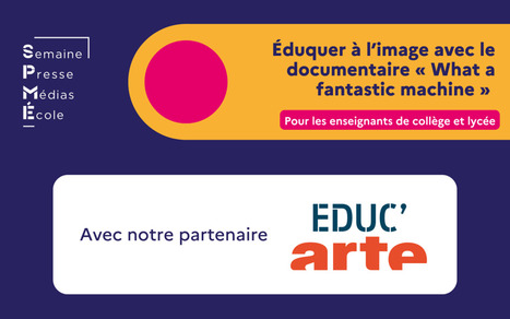 [REPLAY] Éduquer à l'image avec le documentaire « What a fantastic machine » - Webinaire Arte et Educ'Arte | CLEMI | NetDoc Infos | Scoop.it