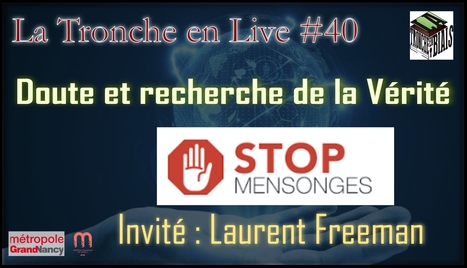 Doute & recherche de la Vérité avec "Stop Mensonges" (Tronche en Live 40) | Café des Sciences | Scoop.it