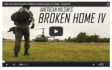 Helo Gun Run! American Milsim's Broken Home IV Trailer - Airsoft GI on YouTube | Thumpy's 3D House of Airsoft™ @ Scoop.it | Scoop.it