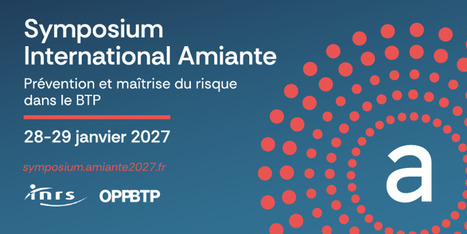 Symposium International Amiante &ndash; Pr&eacute;vention et ma&icirc;trise du risque dans le BTP | INRS | Pr&eacute;vention du risque chimique | Scoop.it