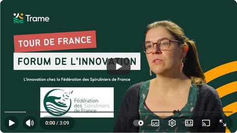 L’innovation au cœur de la Fédération des Spiruliniers de France - Trame | Pour innover en agriculture | Scoop.it