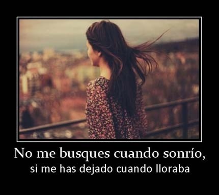 No me busques cuando sonrío, si me dejaste cuando lloraba..... | Chismes varios | Scoop.it