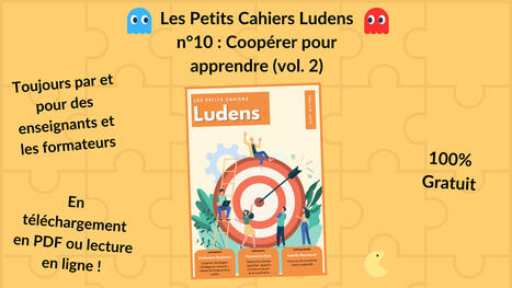 Les Petits Cahiers Ludens n°10 : Coopérer pour apprendre (vol. 2) | Veille Éducative - L'actualité de l'éducation en continu | Scoop.it