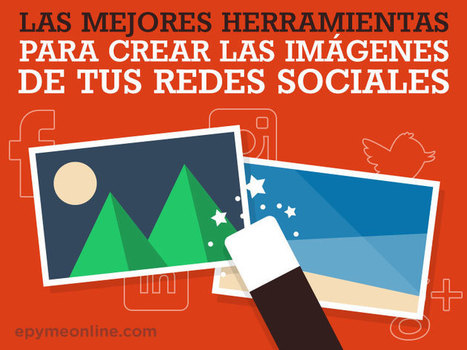 Mejores 15 herramientas para crear imágenes en tus Redes Sociales | Todoele: Herramientas y aplicaciones para ELE | Scoop.it