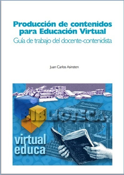 Producción de contenidos para Educación Virtual: manual del contenidista - Congreso Virtual Mundial de e-Learning | Las TIC y la Educación | Scoop.it