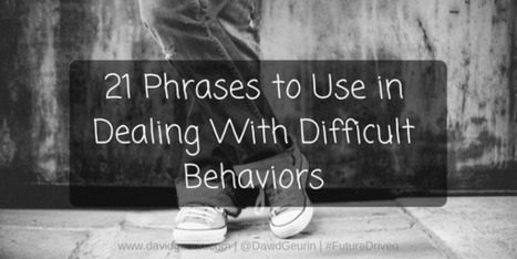 21 Phrases to Use in Dealing With Difficult Behaviors by @DavidGeurin | iGeneration - 21st Century Education (Pedagogy & Digital Innovation) | Scoop.it