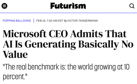 Microsoft CEO Admits That AI Is Generating Basically No Value | Educational Psychology, AI, & Emerging Technologies: Critical Thinking on Current Trends | Scoop.it