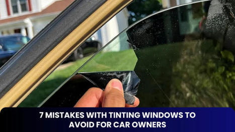 7 Mistakes with Tinting Windows to Avoid for Car Owners | Tinting Express Limited | Scoop.it