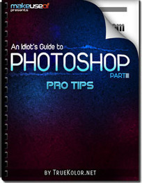 An Idiot’s Guide To Photoshop, Part 3: Pro Tips | Techy Stuff | Scoop.it