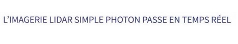[INP-Recherche] L'imagerie LIDAR simple photon passe en temps réel | InMédias | Scoop.it