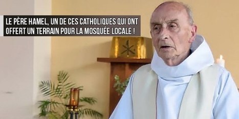 Le père Hamel, exécuté en juillet, un de ces catholiques qui ont (pourtant) offert un terrain pour la mosquée locale... | ACTUALITÉ | Scoop.it