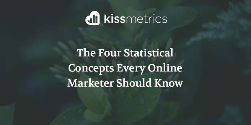 The Four Statistical Concepts Every Online Marketer Should Know - Kissmetrics | The MarTech Digest | Scoop.it