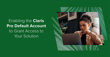The Claris Pro Default Account | New Claris Pro Feature | Learning Claris FileMaker | Scoop.it