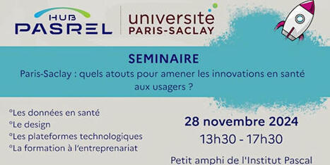 SAVE THE DATE ! 28 novembre 2024 de 13h30 à 17h30 : Assemblée Générale du Hub PASREL - Séminaire « Paris-Saclay : quels atouts pour amener les innovations en santé aux usagers? » | Life Sciences Université Paris-Saclay | Scoop.it