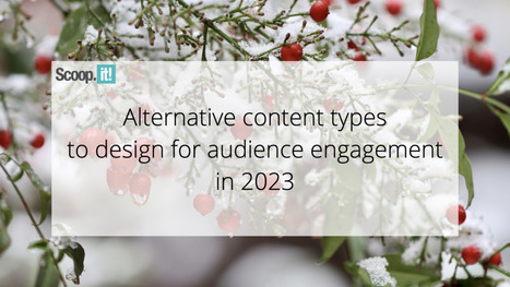 Alternative Content Types to Design for Audience Engagement in 2023 | 21st Century Learning and Teaching | Scoop.it