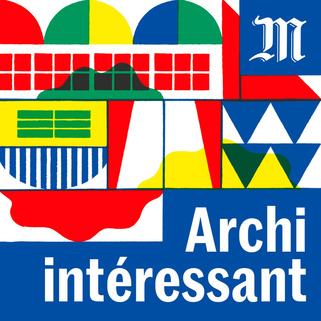 Archi int&eacute;ressant - Podcast du Monde | Veille territoriale AURH | Scoop.it