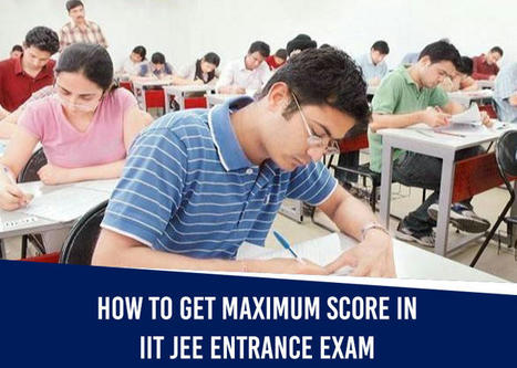 How to Get Maximum Score in IIT JEE Entrance Exam – | Momentum Gorakhpur | Scoop.it