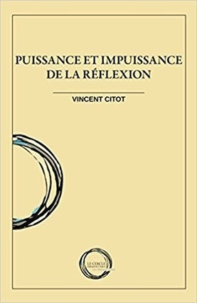 Vincent Citot : Puissance et impuissance de la r&eacute;flexion | Les Livres de Philosophie | Scoop.it
