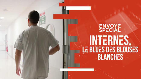 Internes, le blues des blouses blanches en replay - Envoyé spécial | France TV | Actualité sanitaire et sociale - CRDI Croix-Rouge Compétence                               Hauts-de-France | Scoop.it