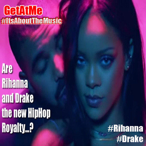 GetAtMe Are Rihanna and Drake HIP HOP'S new royalty...?  #ItsAboutTheMusic | GetAtMe | Scoop.it