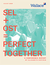 SEL+OST=Perfect Together: A Conference Report | The Wallace Foundation | Social and Emotional Support of Students | Scoop.it