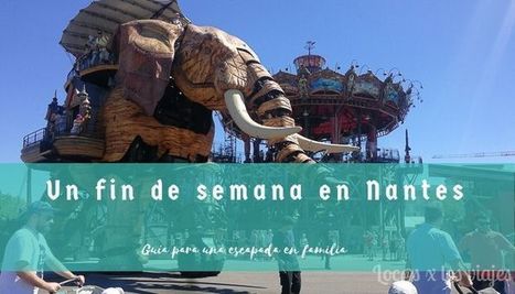 Gu&iacute;a para organizar una escapada a Nantes con ni&ntilde;os | Nantes, &iexcl;Ven A Hacer El Viaje! | Scoop.it