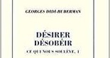Georges Didi-Huberman : D&eacute;sirer, d&eacute;sob&eacute;ir. Tome 1, Ce qui nous soul&egrave;ve | Les Livres de Philosophie | Scoop.it