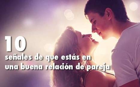10 señales de que estás en una buena relación de pareja - Blog Phronesis | Trinomio Perfecto: Salud, Dinero y Amor | Scoop.it