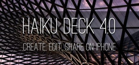 Haiku Deck 4.0 - Easily Create, Edit, Share Presentations on iPhone | Communicate...and how! | Scoop.it