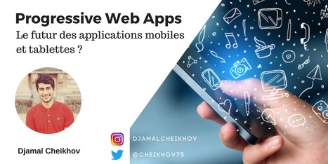 Progressive Web Apps, le futur des applications mobiles et tablettes ? | Innovations & Tendances dans le marketing digital | Scoop.it