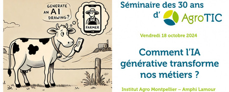 Séminaire des 30 ans d’AgroTIC le 18 octobre : comment l’IA générative transforme nos métiers – AgroTIC | Pour innover en agriculture | Scoop.it