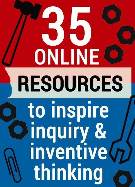 35 Educational Resources to Encourage Inquiry & Inventive Thinking | Wetenschap en techniek | Scoop.it