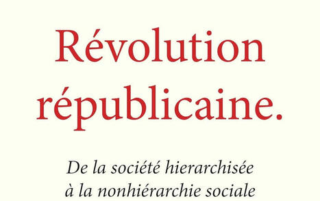 Eberhard Gruber : Révolution républicaine. De la société hierarchisée à la nonhiérarchie sociale | Les Livres de Philosophie | Scoop.it
