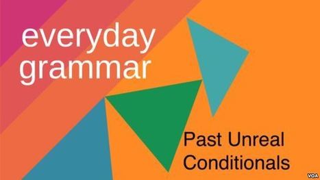 Past Unreal Conditionals | Conditionals | Scoop.it