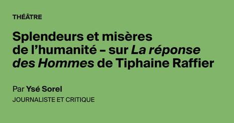 Splendeurs et misères de l’humanité – sur La réponse des Hommes de Tiphaine Raffier | Revue de presse théâtre | Scoop.it