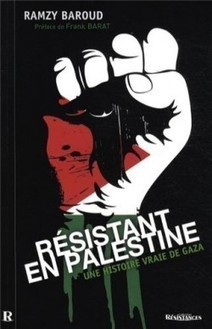 Livre : « Résistant en Palestine » une histoire vraie de Gaza Par Ramzy Baroud | Agence Relations Presse | Scoop.it