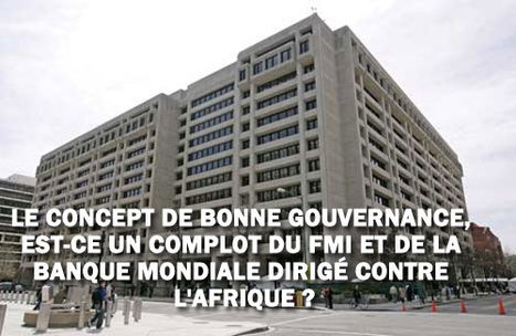 Le Concept de Bonne Gouvernance, Est-ce un complot du FMI et de la Banque Mondiale dirigé contre l'Afrique ? | Nouveaux paradigmes | Scoop.it