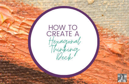 127: How to Create a Hexagonal Thinking Deck :: Betsy Mork | Cultivating Creativity | Scoop.it