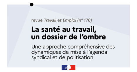 La santé au travail, un dossier de l’ombre. Une approche compréhensive des dynamiques de mise à l’agenda syndical et de politisation | Employabilité et emploi | Scoop.it