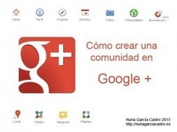 C&oacute;mo crear tu comunidad en Google Plus | Nuria Garc&iacute;a Castro | google + y google apps | Scoop.it