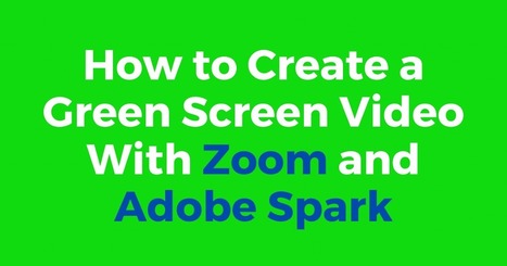 How to Use Zoom and Adobe Spark to Make Green Screen Videos | TIC & Educación | Scoop.it