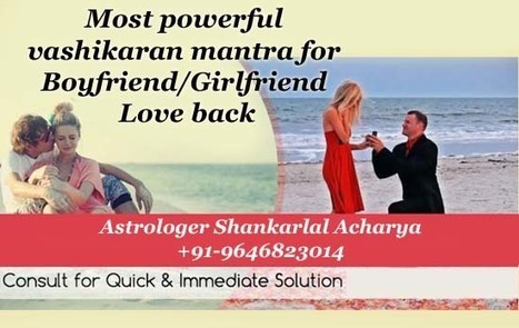 Most powerful vashikaran mantra for boyfriend girlfriend Love back | Vashikaran Specialist | Love Vashikaran Specialist KK Sharma | Scoop.it