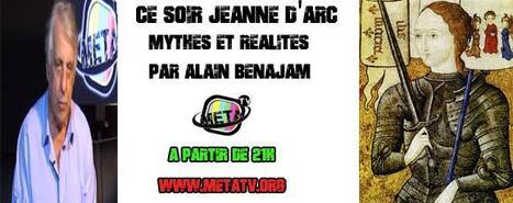 Ce soir sur MataTV: Jeanne d'Arc Mythes et r&eacute;alit&eacute;s par Alain Benajam &agrave; partir de 21h | ACTUALIT&Eacute; | Scoop.it
