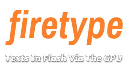 Flash Daily: firetype is an Open Source Actionscript 3 library... | Everything about Flash | Scoop.it
