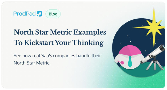 North Star Metric Examples to Kickstart Your Thinking - ProdPad | The PLG Alert | Scoop.it