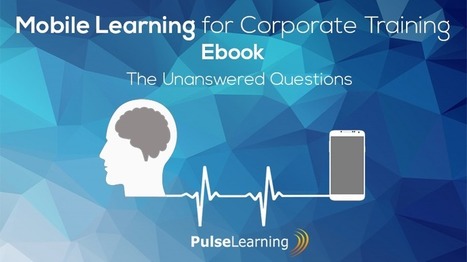 Free eBook: Mobile Learning For Corporate Training - The Unanswered Questions - eLearning Industry | MobilEd | Scoop.it