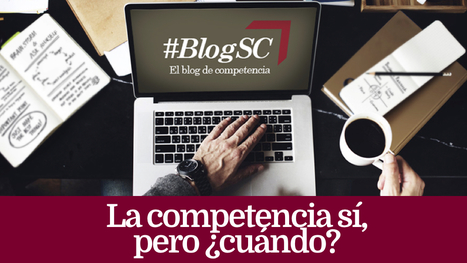 #LecturaRecomendada #BlogSC: "La competencia sí, pero ¿cuándo?" por David López | SC News® | Scoop.it